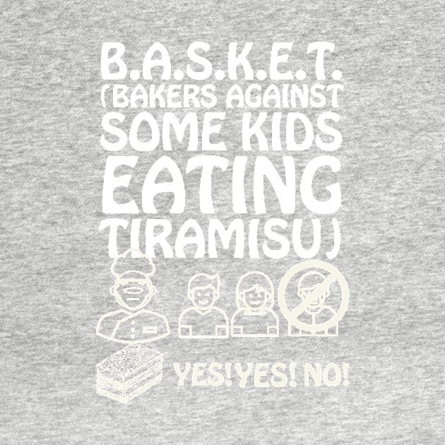 Bakers against Tiramisu by Totally Serious Shirts